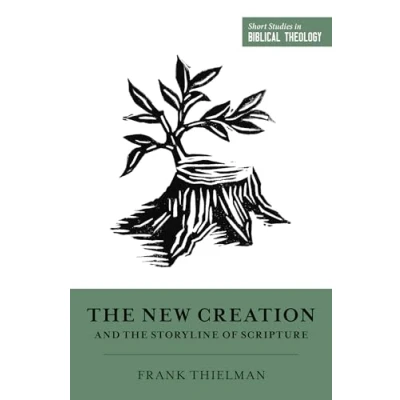 Abbildung von the New Creation and Storyline of Scripture (Short Studies in Biblical Theology)