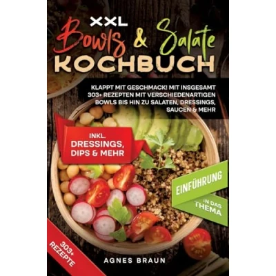 Abbildung von XXL Bowls &amp; Salate Kochbuch: Klappt mit Geschmack! insgesamt 303+ Rezepten verschiedenartigen bis hin zu Salaten, Dressings, Saucen mehr