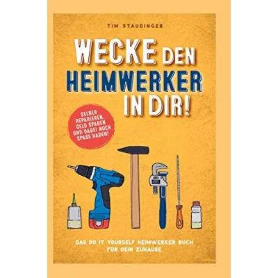 Abbildung von Wecke den Heimwerker in dir! Das do it yourself Buch für dein Zuhause. Selber reparieren, Geld sparen und dabei noch Spaß haben!