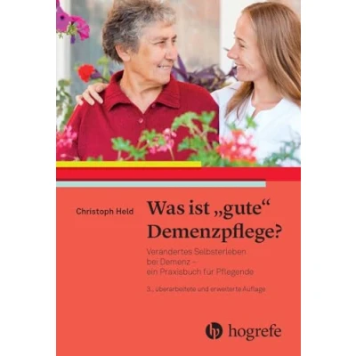 Abbildung von Was ist &quot;gute&quot; Demenzpflege?: Verändertes Selbsterleben bei Demenz ein Praxishandbuch für Pflegende