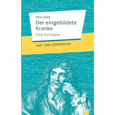 Abbildung von Der eingebildete Kranke: Molière: Eine Komödie: Text und Kommentar