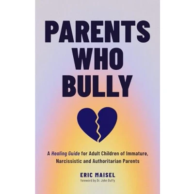 Abbildung von Parents Who Bully: A Healing Guide for Adult Children of Immature, Narcissistic and Authoritarian (Toxic book)
