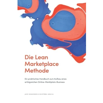 Abbildung von Die Lean Marketplace Methode: Ein praktisches Handbuch zum Aufbau eines erfolgreichen Online Marktplatz Business