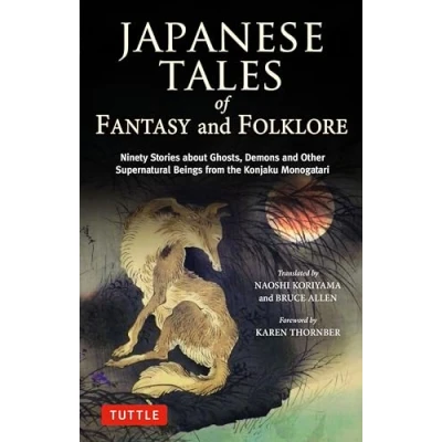 Abbildung von Japanese Tales of Fantasy and Folklore: Ninety Stories About Ghosts, Demons Other Supernatural Beings from the Konjaku Monogatari