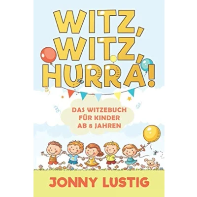 Abbildung von Witz, Hurra!: Das Witzebuch für Kinder ab 8 Jahren Die allerbesten Witze von und