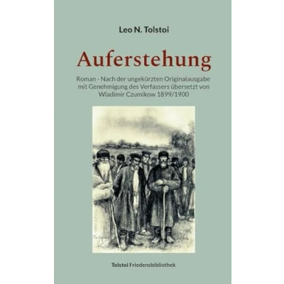 Abbildung von Auferstehung: Roman Nach der ungekürzten Originalausgabe mit Genehmigung des Verfassers übersetzt von Wladimir Czumikow 1899/1900 (Tolstoi Friedensbibliothek C)