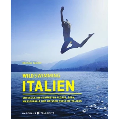 Abbildung von Wild Swimming Italien Reiseführer: Entdecke die schönsten Flüsse, Seen, Wasserfälle und heißen Quellen Italiens: (Wild Swimming: Cool Camping)