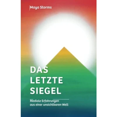 Abbildung von Das letzte Siegel: Mediale Erfahrungen aus einer unsichtbaren Welt