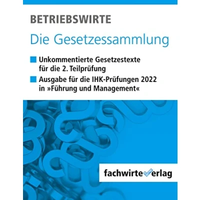 Abbildung von Betriebswirte die Gesetzessammlung: Unkommentierte Gesetzestexte für Situationsaufgaben der IHK Prüfung