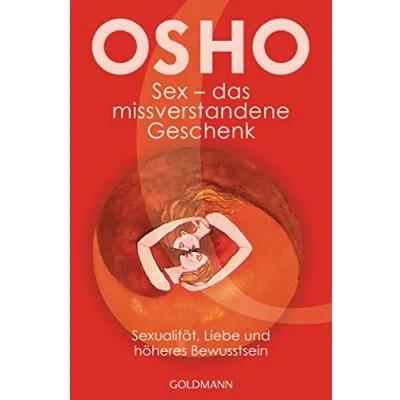 Abbildung von Sex das missverstandene Geschenk: Sexualität, Liebe und höheres Bewusstsein