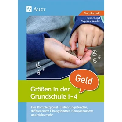 Abbildung von Größen in der Grundschule: Geld 1 4: Das Komplettpaket: Einführungsstunden, differenzie rte Übungsblätter, Kompetenztests &amp; vieles mehr (1. bis 4. Klasse) (Komplettpakete Grundschule)