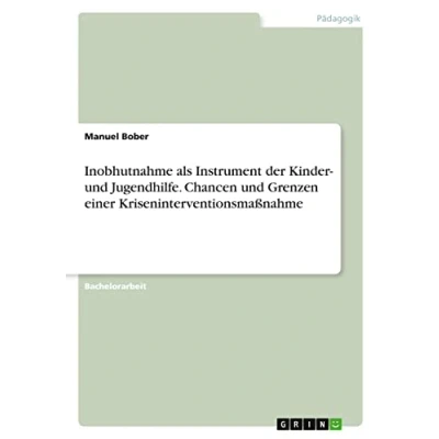 Abbildung von Inobhutnahme als Instrument der Kinder und Jugendhilfe. Chancen Grenzen einer Kriseninterventionsmaßnahme