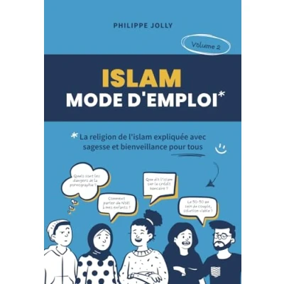 Abbildung von Islam, mode d&#039;emploi: La religion de l&#039;islam expliquée avec sagesse et bienveillance volume 2