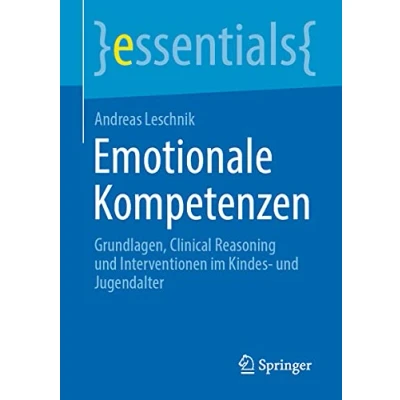 Abbildung von Emotionale Kompetenzen: Grundlagen, Clinical Reasoning und Interventionen im Kindes Jugendalter (essentials)