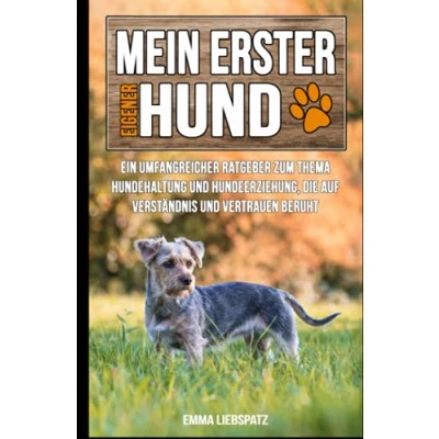 Abbildung von Mein erster eigener Hund: Ein umfangreicher Ratgeber zum Thema Hundehaltung und Hundeerziehung, die auf Verständnis Vertrauen beruht