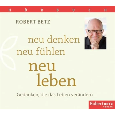 Abbildung von neu denken, fühlen, Leben Hörbuch: Gedanken, die das verändern