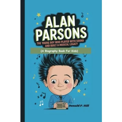 Abbildung von ALAN PARSONS: The Young Boy Who Played with Sound and Built a Musical Legacy (A Biography Book For Kids)