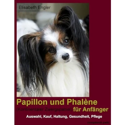 Abbildung von Papillon und Phalène (Kontinentaler Zwergspaniel) für Anfänger: Auswahl, Kauf, Haltung, Gesundheit, Pflege: Pflege (compbook pets)