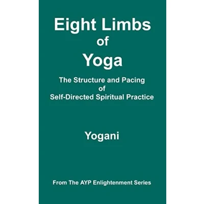 Abbildung von Eight Limbs of Yoga The Structure &amp; Pacing Self Directed Spiritual Practice: (AYP Enlightenment Series)