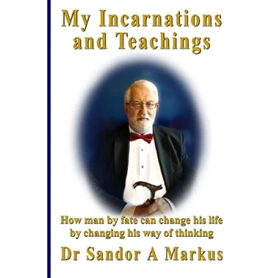 Abbildung von My Incarnations and Teachings: How man by fate can change his life changing way of thinking