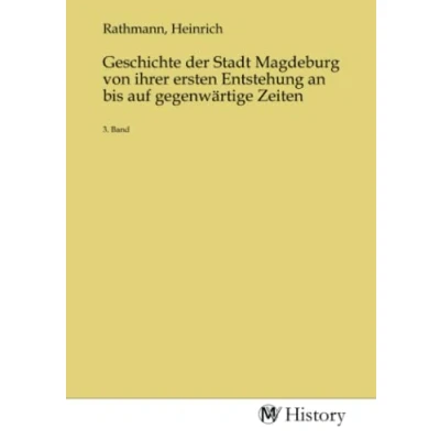 Abbildung von Geschichte der Stadt Magdeburg von ihrer ersten Entstehung an bis auf gegenwärtige Zeiten: 3. Band