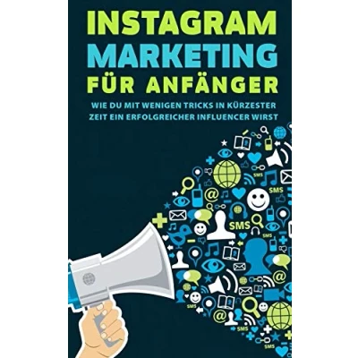 Abbildung von Instagram Marketing für Anfänger: Wie du mit wenigen Tricks in kürzester Zeit ein erfolgreicher Influencer wirst