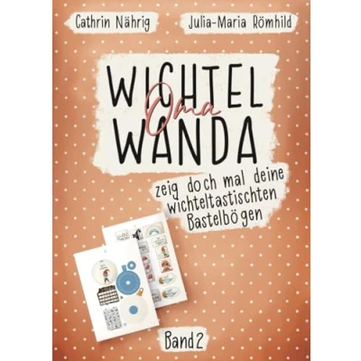 Abbildung von Wichtel Oma Wanda zeig doch mal deine wichteltastischten Bastelbögen Band 2 Bastelbuch für Wichtelzubehör DIYs rund um die Wichteltür Kinder: ... (Wichtel erzähl mal...)