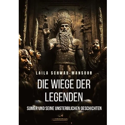 Abbildung von Die Wiege der Legenden: Sumer und seine unsterblichen Geschichten