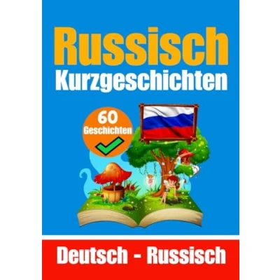 Abbildung von 60 Kurzgeschichten auf Russisch und Deutsch Nebeneinander Für Kinder Geeignet: Lernen Sie die Russische Sprache durch ... (Bücher zum Russischlernen, Band 2)