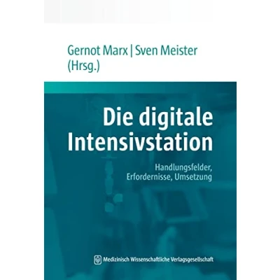 Abbildung von Die digitale Intensivstation: Handlungsfelder, Erfordernisse, Umsetzung. Mit einem Geleitwort von Jörg F. Debatin