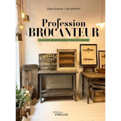 Abbildung von Profession brocanteur: Le guide indispensable pour se lancer