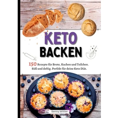 Abbildung von Ketogen Backen 150 Rezepte für Brote, Kuchen und Teilchen.: Süß deftig. Perfekt deine Keto Diät.