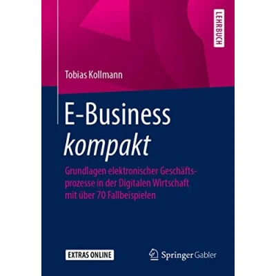 Abbildung von E Business kompakt: Grundlagen elektronischer Geschäftsprozesse in der Digitalen Wirtschaft mit über 70 Fallbeispielen