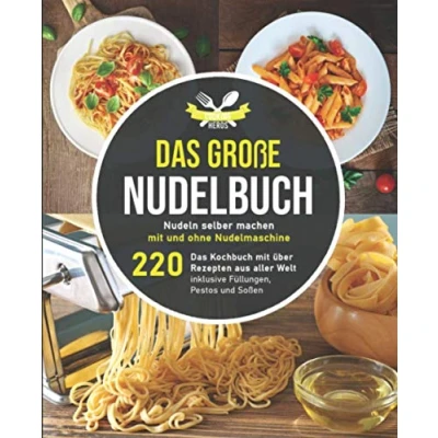 Abbildung von Das große Nudelbuch: Nudeln selber machen mit und ohne Nudelmaschine Kochbuch über 220 Rezepten aus aller Welt inklusive Füllungen, Pestos Soßen