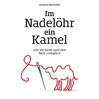 Abbildung von Im Nadelöhr ein Kamel: oder die Suche Nach dem Lottoglück
