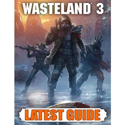 Abbildung von Wasteland 3 Latest Guide: Best Guide, Walkthrough, Tips and Hints to Become a Pro Player