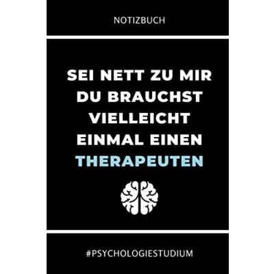 Abbildung von Notizbuch SEI NETT ZU MIR DU BRAUCHST VIELLEICHT EINMAL EINEN THERAPEUTEN: A5 BLANKO für Psychologie Studenten zukünftige Psychologen ... Semester Abitur witzige Geschenkidee