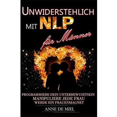 Abbildung von Unwiderstehlich mit NLP für Männer: Programmiere Dein Unterbewusstsein, manipuliere jede Frau, werde ein Frauenmagnet