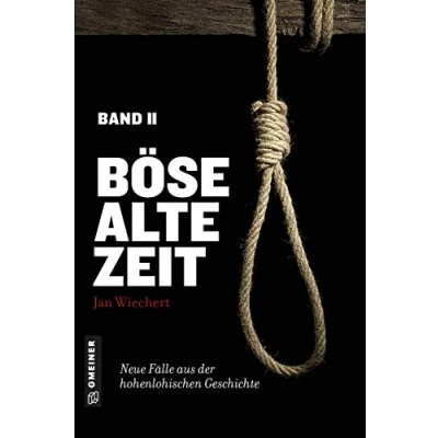 Abbildung von Böse alte Zeit 2: Neue Fälle aus der hohenlohischen Geschichte (Regionalgeschichte im GMEINER Verlag)