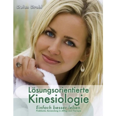 Abbildung von Lösungsorientierte Kinesiologie: Einfach besser leben: Praktische Anwendung in Alltag und Therapie