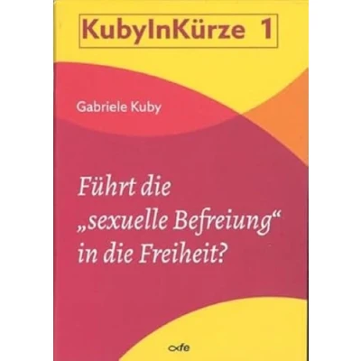 Abbildung von Führt die &quot;sexuelle Befreiung&quot; IN Freiheit? (KUBY KÜRZE)
