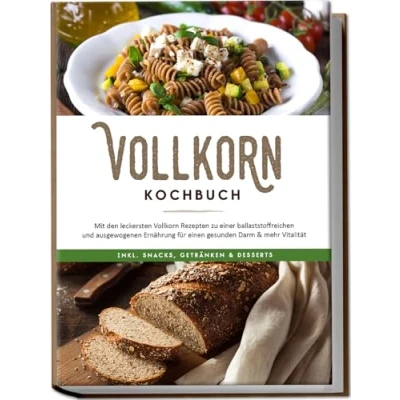 Abbildung von Vollkorn Kochbuch: Mit den leckersten Rezepten zu einer ballaststoffreichen und ausgewogenen Ernährung für einen gesunden Darm &amp; mehr Vitalität inkl. Snacks, Getränken Desserts