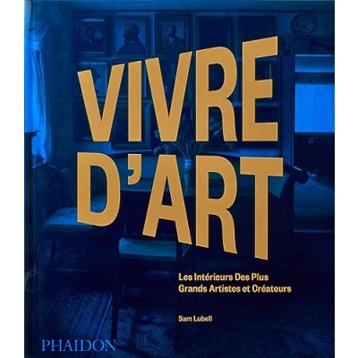Abbildung von Vivre d&#039;art: Les intérieurs des plus grands artistes et créateurs