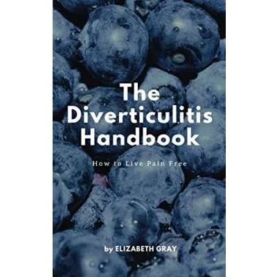 Abbildung von The Diverticulitis Handbook: How to Live Pain Free: Foods Eat &amp; Avoid, 3 Phase Diet Guide, 21 Recipe Cookbook, Index of Causes Symptoms