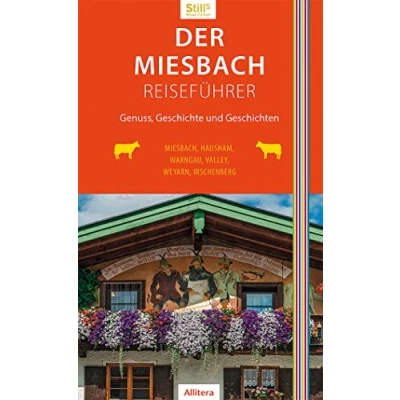 Abbildung von Der Miesbach Reiseführer: Genuss, Geschichte und Geschichten. Miesbach, Holzkirchen, Valley, Weyarn, Irschenberg, Hausham, Warngau (Stills Reiseedition)