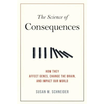Abbildung von the Science of Consequences: How They Affect Genes, Change Brain, and Impact Our World