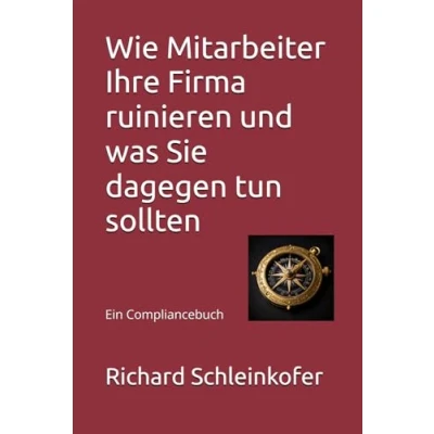 Abbildung von Wie Mitarbeiter Ihre Firma ruinieren und was Sie dagegen tun sollten: Ein Compliancebuch