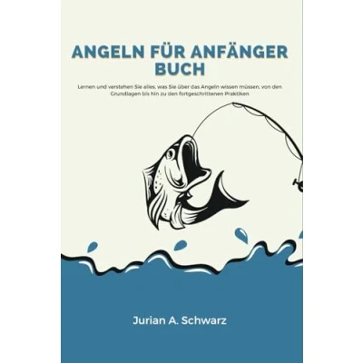 Abbildung von Angeln für Anfänger Buch: Lernen und verstehen Sie alles, was über das wissen müssen, von den Grundlagen bis hin zu fortgeschrittenen Praktiken