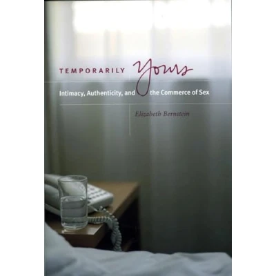 Abbildung von Temporarily Yours: Intimacy, Authenticity, and The Commerce of Sex (Worlds Desire: Chicago Series on Sexuality, Gender, Culture)