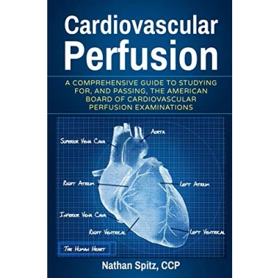 Abbildung von Cardiovascular Perfusion: A Comprehensive Guide To Studying for, and Passing, the American Board of Perfusion Examinations